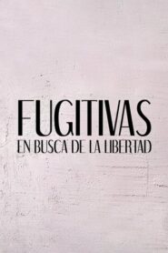 Fugitivas, en busca de la libertad